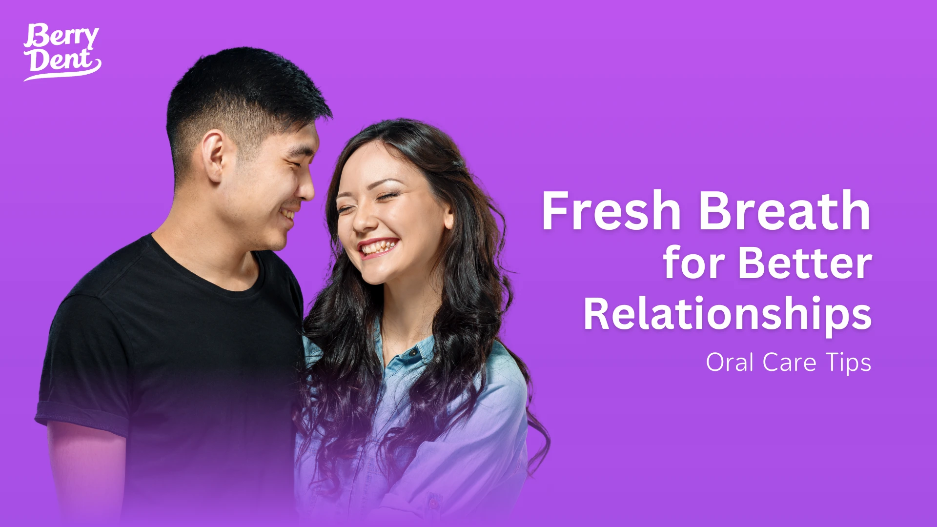 Fresh Breath for Better Relationships: Oral Care Tips