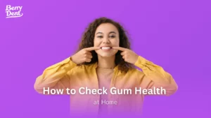 How to Check Gum Health at Home