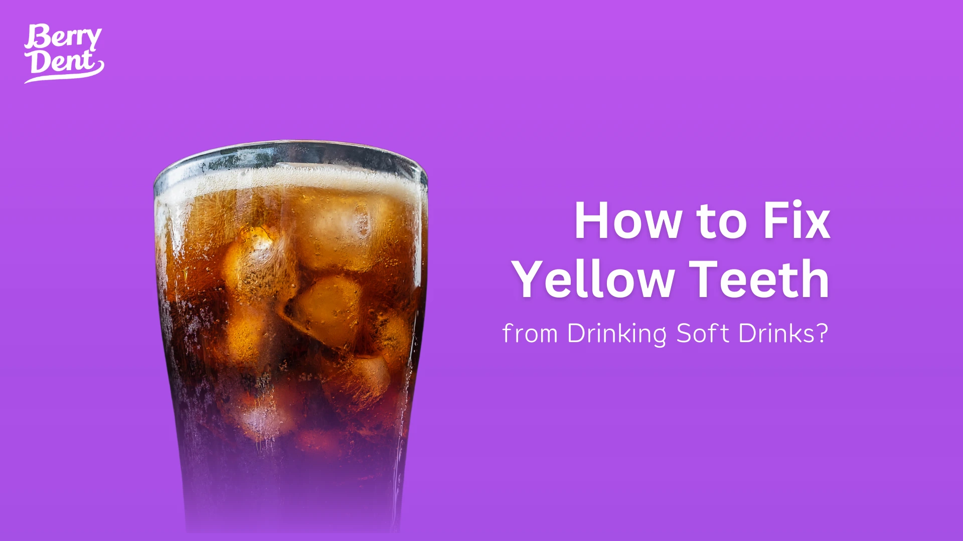 How to Fix Yellow Teeth from Drinking Soft Drinks?