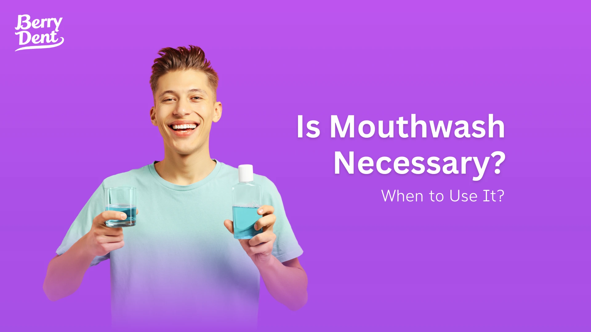 Is Mouthwash Necessary? When to Use It?