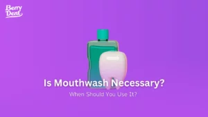 Is Mouthwash Necessary When Should You Use It
