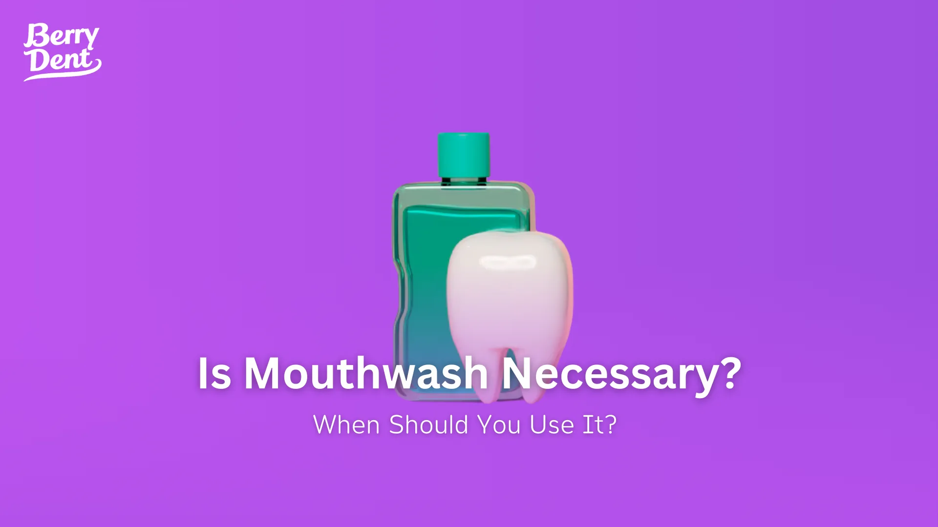 Is Mouthwash Necessary When Should You Use It