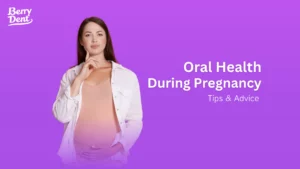 Oral Health During Pregnancy: Tips & Advice