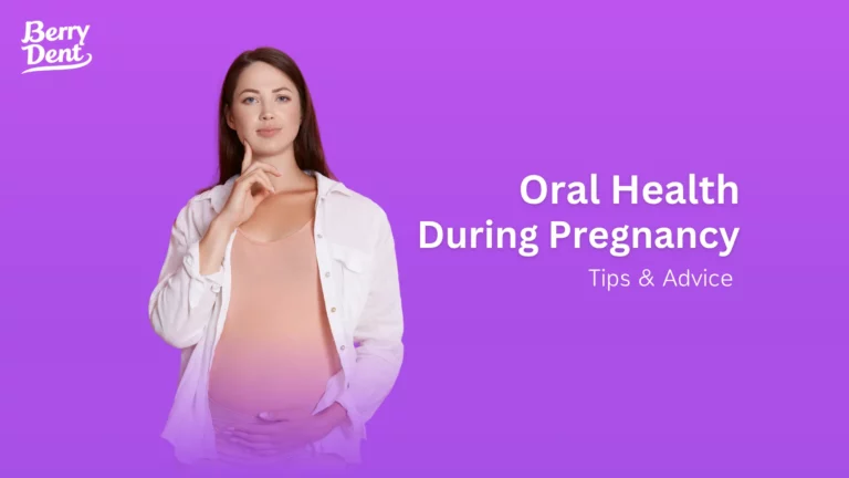 Oral Health During Pregnancy: Tips & Advice