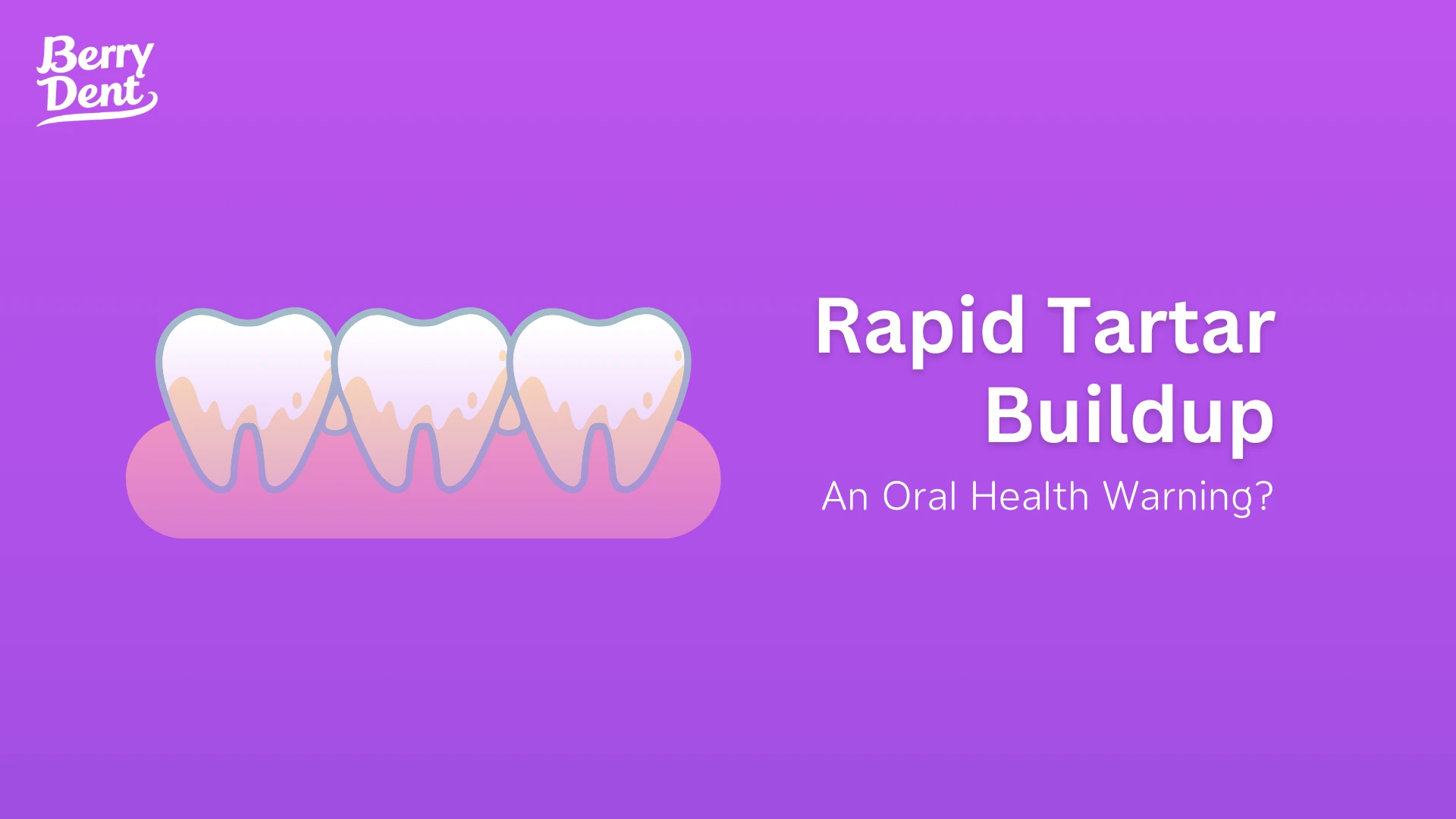 Rapid Tartar Buildup: An Oral Health Warning?