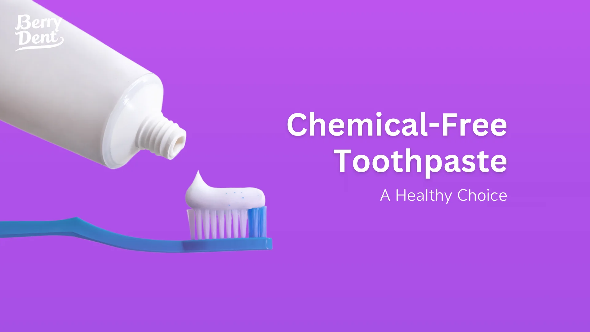 Chemical-Free Toothpaste: A Healthy Choice
