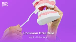 Common Oral Care Myths Debunked