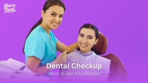 Dental Checkup: What to Ask Your Dentist