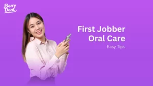 First Jobber Oral Care: Easy Tips