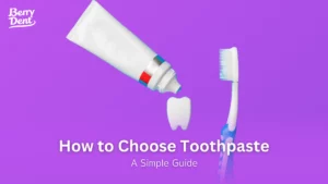 How to Choose Toothpaste: A Simple Guide