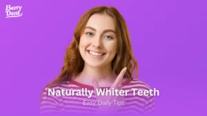 Naturally Whiter Teeth: Easy Daily Tips
