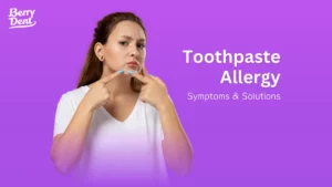 Toothpaste Allergy Symptoms & Solutions