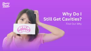 Why Do I Still Get Cavities? Find Out Why