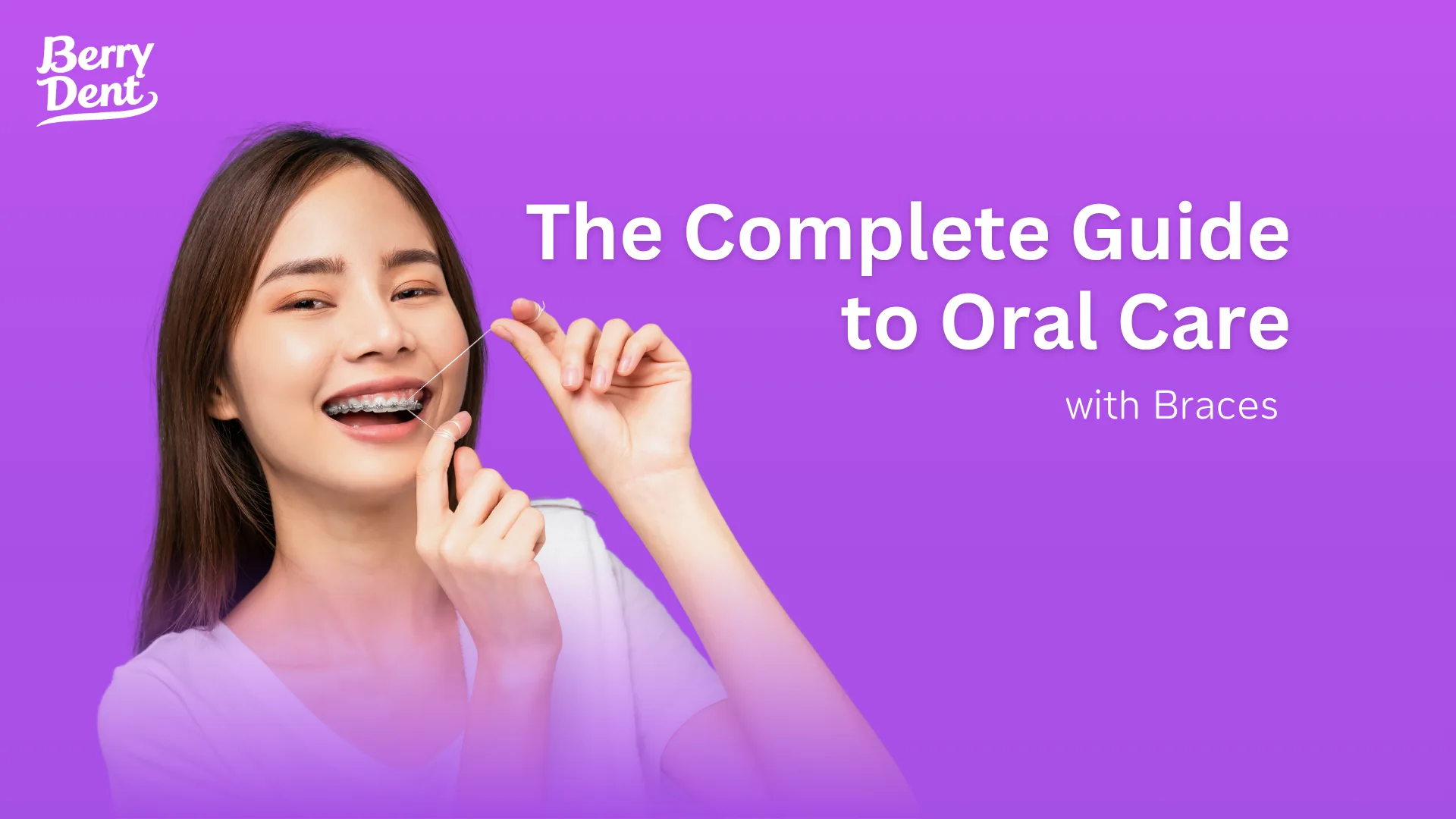 The Complete Guide to Oral Care with Braces