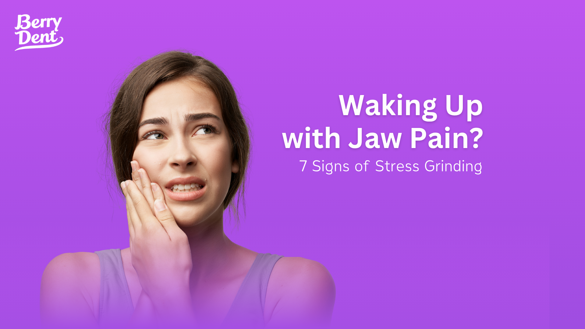 Waking Up with Jaw Pain 7 Signs of Stress Grinding