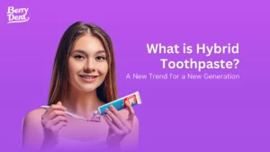 What is Hybrid Toothpaste? A New Trend for a New Generation