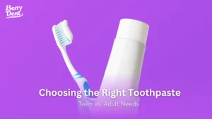 Choosing the Right Toothpaste: Teen vs. Adult Needs