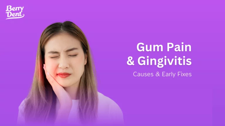 Gum Pain & Gingivitis: Causes & Early Fixes