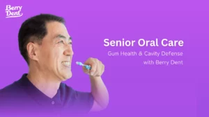 Senior Oral Care: Gums & Cavities Solved with Berry Dent