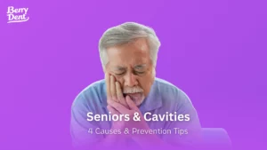 Seniors & Cavities: 4 Causes & Prevention Tips